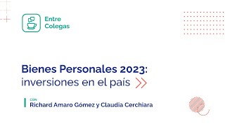 Adelanto Entre Colegas quotBienes Personales 2023 inversiones en el paísquot [upl. by Latimore]