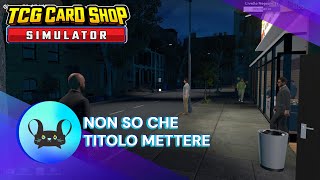 TCG Card Shop Simulator Non so che titoli mettere 16 [upl. by Yeliak]