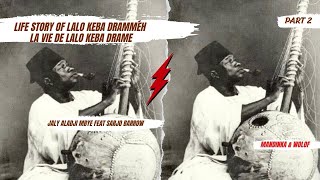 Part 2  LALO KEBA DRAME Biographie  Une vie extraordinaire PAR Aladji Mbaye et Sadio Barrow [upl. by Janette]