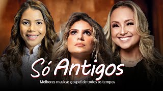 Louvores De Adoração  Só Antigos  TOP SUCESSOS MÚSICA GOSPEL MELHORES LOUVORES AS MAIS TOCADAS [upl. by Ettenajna246]