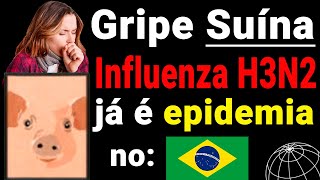 Gripe SUÍNA Influenza H3N2 se transformou em epidemia em várias cidades no Brasil Hospitais LOTADOS [upl. by Brennen997]