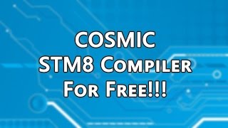 Cosmic STM8 Compiler For Free  March 2016  No Restrictions [upl. by Nerral]