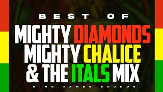 BEST OF MIGHTY CHALICE MIGHTY DIAMONDS amp THE ITALS MIX FOUNDATION ROOTS MIX  KING JAMES [upl. by Ravel]