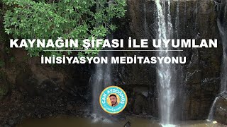 KAYNAĞIN ŞİFASI İLE UYUMLAN  İNİSİYASYON MEDİTASYONU  Can Aydoğmuş [upl. by Mailliwnhoj]