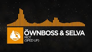 House  Öwnboss amp Selva  RIOT Sped Up RIOT The Remixes [upl. by Silvano]