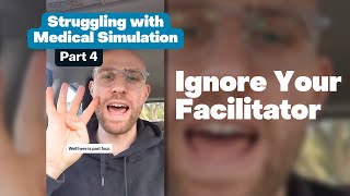 Ignore Your Facilitator  Struggling with Medical Simulation Part 4 [upl. by Tnaryb644]