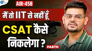 IIT वालों के लिए CSAT सच में आसान है   Parth AIR458  UPSC Motivation  Josh Talks UPSC [upl. by Aneahs]