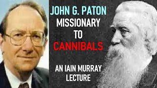 JOHN PATON MISSIONARY TO CANNIBALS  Pastor Iain Murray Lecture [upl. by Paynter362]