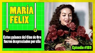 🟢MARÍA FÉLIX estos GALANES del Cine de Oro fueron despreciados por ella🟢 EPISODIO  189 [upl. by Perdita955]