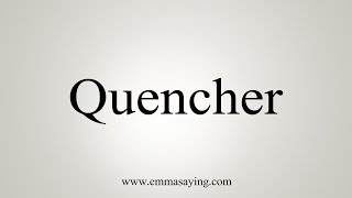 How To Say Quencher [upl. by Corliss]