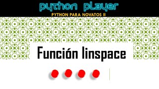 PYTHON PARA NOVATOS II  V17  FUNCIÓN LINSPACE EN NUMPY [upl. by Pulling]