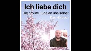 Ich liebe dich  Die größte Lüge an uns selbst  Das Hörbuch  Kapitel 1 [upl. by Enibas]