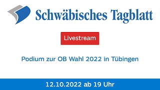 Podium zur OB Wahl 2022 in Tübingen  Livestream vom 12102022 [upl. by Mlohsihc]