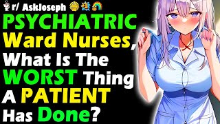 PSYCHIATRIC Ward Nurses What Is The WORST Thing A PATIENT Has Done [upl. by Aisauqal]