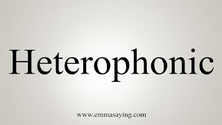 How To Say Heterophonic [upl. by Trina]