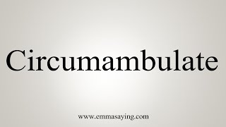 How To Say Circumambulate [upl. by Annanhoj382]