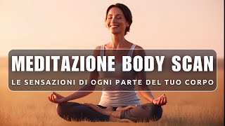 MEDITAZIONE BODY SCAN  Le sensazioni di ogni parte del tuo corpo [upl. by Jeremiah]