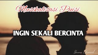 INGIN SEKALI BERCINTA  Musikalisasi Puisi [upl. by Oliric]