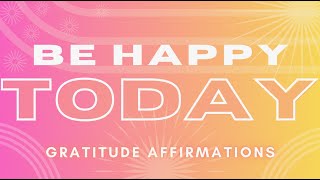 Morning Gratitude Positive Affirmations  BE HAPPY TODAY [upl. by Kinchen156]