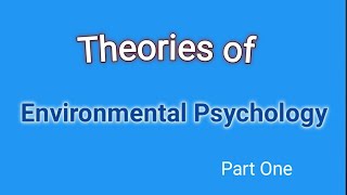 Theories in Environmental Psychology  Part 1 [upl. by Audie]