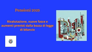 Pensioni 2025 rivalutazione nuove fasce e aumenti previsti dalla bozza di legge di bilancio [upl. by Aneetsirk]