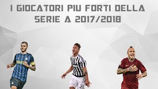 I 10 GIOCATORI PIU FORTI DELLA SERIE A 20172018 [upl. by Winograd601]