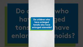 Do children who have enlarged tonsils also have enlarged adenoids [upl. by Hillhouse]