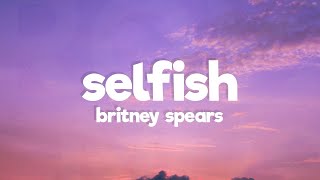 Britney Spears  Selfish Lyrics [upl. by Einneg]