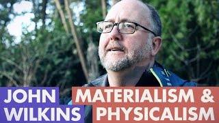 John Wilkins  Physicalism amp Materialism [upl. by Lenoj]