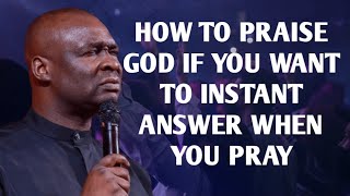 HOW TO PRAISE GOD IF YOU WANT INSTANT ANSWER WHEN YOU PRAY  APOSTLE JOSHUA SELMAN [upl. by Orihakat]