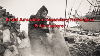 Roald Amundsen Legendary Norwegian Polar Explorer [upl. by Enidaj]