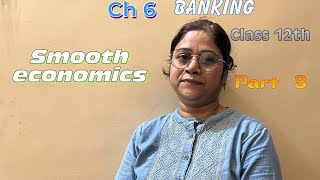 Ch 6  banking  class 12th  part 3  smooth economics [upl. by Sternberg]