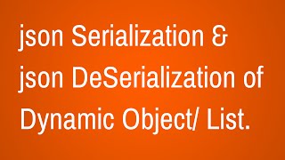 Json Serialization and DeSerialization of Dynamic Objects [upl. by Clorinda]