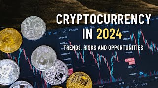 The Future of Cryptocurrency 2024 Trends Risks and Opportunities [upl. by Odlamur477]