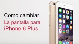 Como Cambiar la pantalla para iPhone 6 Plus [upl. by Firman]