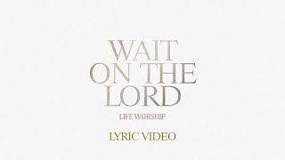 Wait On The Lord  LIFE Worship  Lyric [upl. by Nevada]