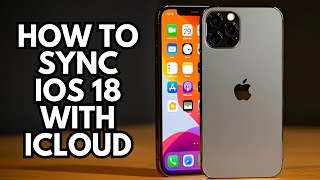 How to Sync iOS 18 with iCloud Easy Steps [upl. by Susie]