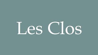 How to Pronounce Les Clos The Clos Correctly in French [upl. by Homans]