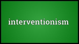 Interventionism Meaning [upl. by Atteroc]