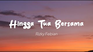 Rizky Febian  Hingga Tua Bersama Lirik [upl. by Htebazle]