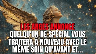 LES ANGES ANNONCE  Quelquun de spécial vous traitera à nouveau avec la même affection quavant et [upl. by Olnay]