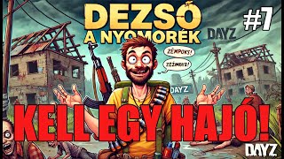 Hajót kell szereznem 2 🚢😓  Dezső a Nyomorék 7  Dayz Sakhal [upl. by Yrok]