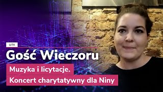 Gość Wieczoru WTK Muzyka i licytacje Koncert charytatywny dla Niny [upl. by Llenehc]