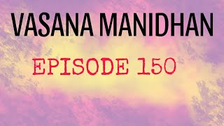 Vasana ManidhanEPISODE 150 Special [upl. by Corbet]