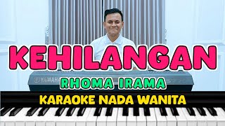 KEHILANGAN  KARAOKE NADA WANITA  RHOMA IRAMA [upl. by Aileahcim]