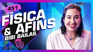 BIBI BAILAS FÍSICA E AFINS  Inteligência Ltda Podcast 451 [upl. by Pinette337]