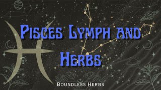 Pisces Lymph and Herbs [upl. by Tnek592]