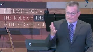 Ecclesiology – The Role of the Gathered Church [upl. by Apple]