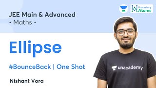 Ellipse  One Shot  BounceBack Series  Unacademy Atoms  JEE Maths  Nishant Vora [upl. by Barsky]