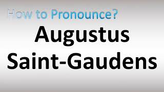 How to Pronounce Augustus SaintGaudens [upl. by Dilisio98]